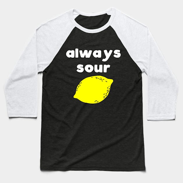 Always Sour Baseball T-Shirt by kapotka